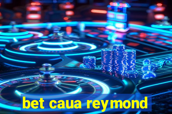 bet caua reymond